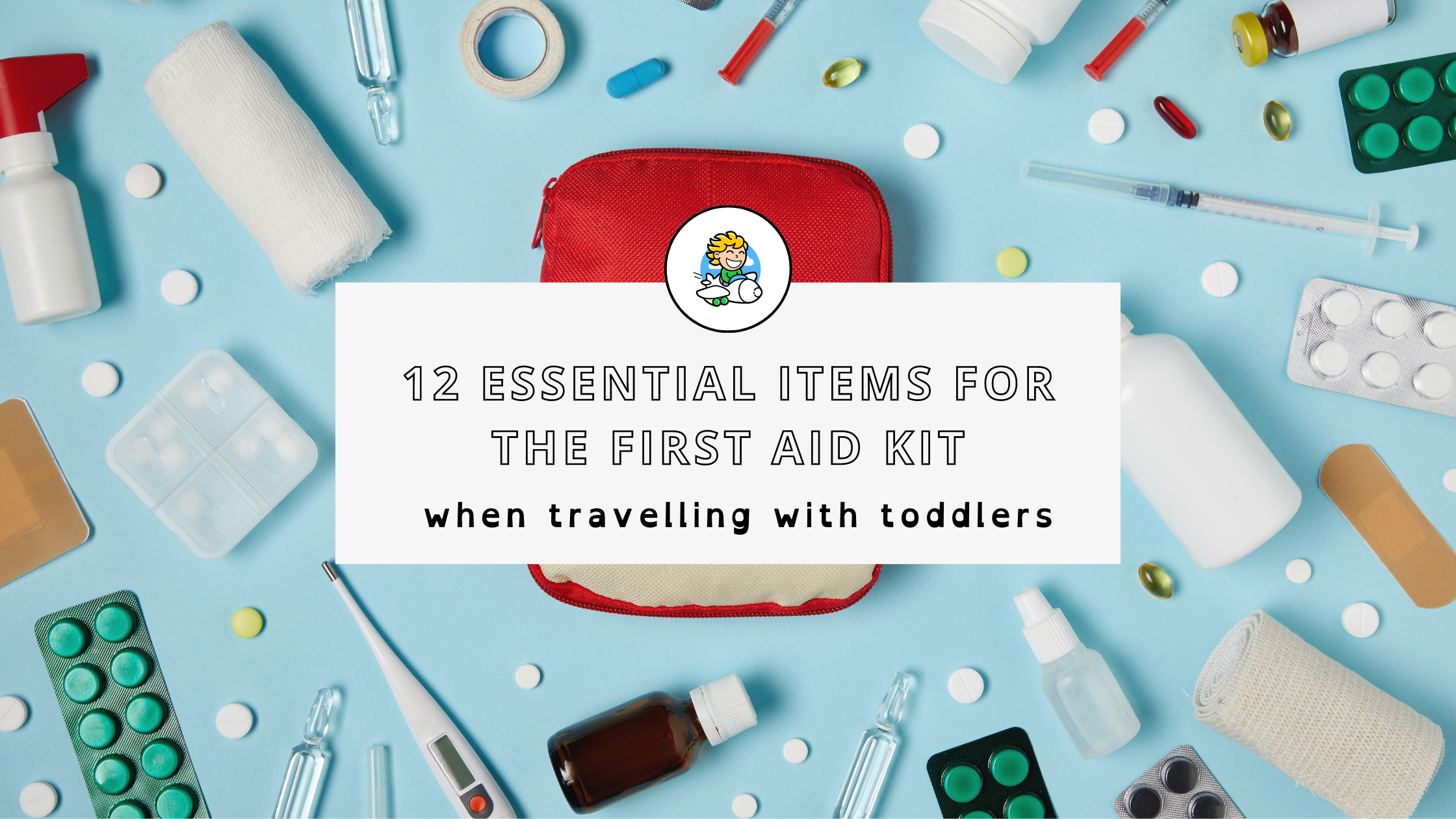 12 Essential Items for the First Aid Kit When Travelling with Toddler