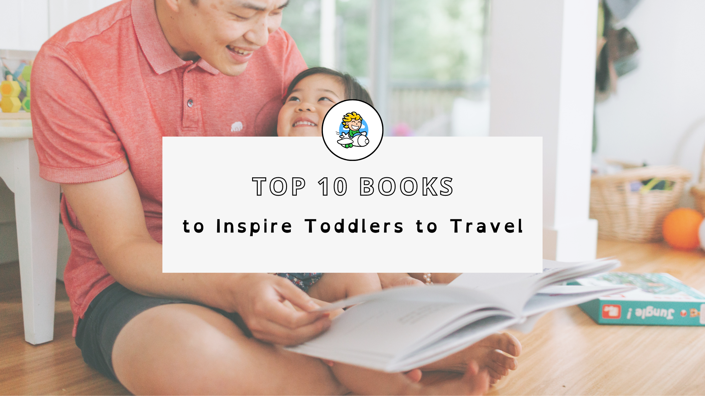 Top 10 Books to Inspire Your Toddlers to Travel (1)